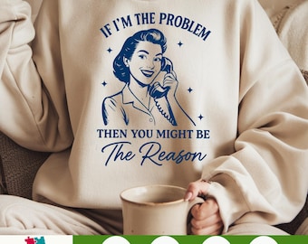 If I'm The Problem You Might Be The Reason PNG – Retro Funny Quote Sublimation Design, Sarcastic Humor Clipart, Digital Download for Shirts