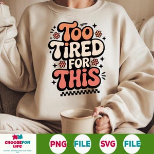 Trop fatigué pour ce PNG - Design rétro drôle de sublimation avec des fleurs, clipart de citation épuisé à la mode pour des chemises, des tasses et des téléchargements numériques