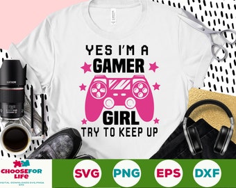 Yes I Am A Gamer Girl Try To Keep Up svg  Gamer Girl SVG video controller woman gamer png Cricut File cut digital download