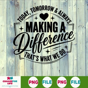 Op de afbeelding: Een zwart grafisch ontwerp op een lichte houten achtergrond met de tekst Today, Tomorrow & Always Making a Difference That's What We Do, een hartje, steraccenten en een rechthoekige rand. Bevat PNG-bestandslabels aan de onderkant.