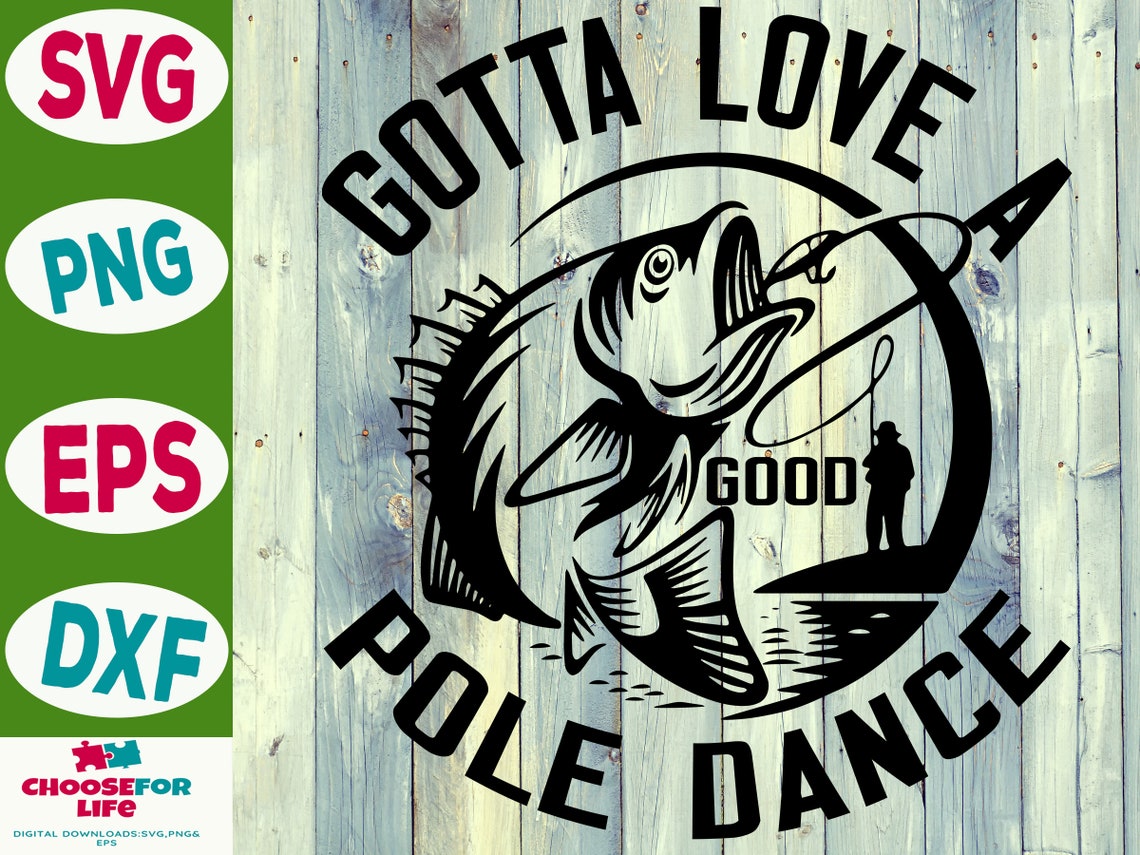 Gotta Love A Good Pole Dance SVG fishing cricut Fisherman cut | Etsy