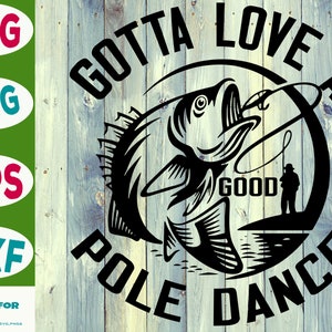 Gotta Love A Good Pole Dance SVG pesca cricut Pescador cortado archivo de pesca divertida clipart pesca silueta svg png eps digtial download