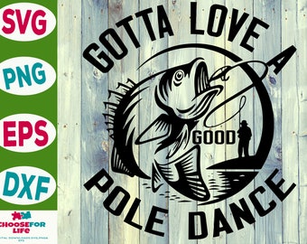 Gotta Love A Good Pole Dance SVG fishing cricut Fisherman cut file Funny Fishing clipart fishing silhouette svg png eps digtial download