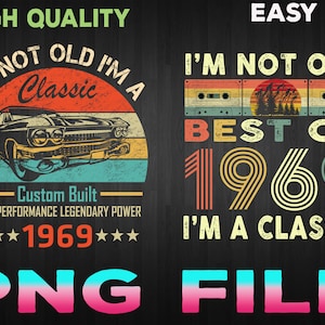 I&#39;m Not Old I&#39;m A Classic 1969 Vintage 1969 png, Retro 51th Birthday Gifts, 51 Years Old png