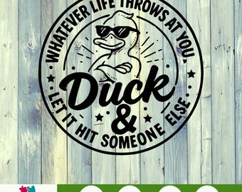 Whatever Life Throws At You Duck SVG PNG, Funny Sarcastic Design for Adults, Snarky Attitude SVG for Cricut and Sublimation Projects