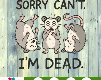Sorry Can’t I’m Dead Opossum PNG – Funny Possum Sublimation Clipart, Digital Download Meme Art, Sarcastic Animal Printable Design