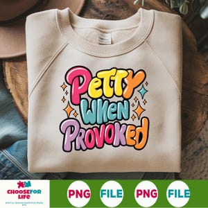 Petty When Provoked PNG - Funny Snarky Women’s T-Shirt Design, Sarcastic Adult Humor Sublimation, Trendy Everyday Use PNG