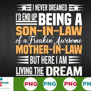 i never dreamed id end up being a son in law png Awesome mother in law Digital File PNG