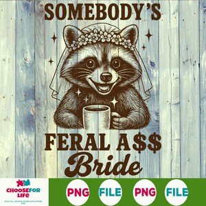May include: A digital design featuring a raccoon bride wearing a floral crown and veil, holding a mug. The text reads "SOMEBODY'S FERAL A$$ BRIDE" in a rustic font, set against a light blue wood background.