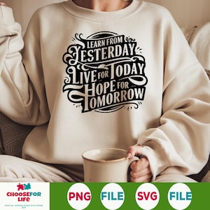 Learn From Yesterday Live For Today Hope For Tomorrow SVG PNG, Motivational Quote Shirt Design, Positive Christian Affirmation Download
