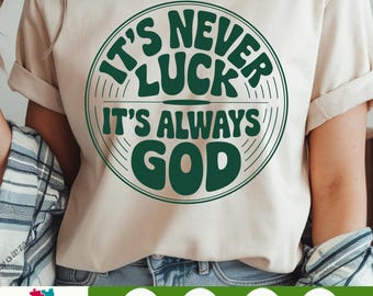 It’s Never Luck It’s Always God SVG PNG, Inspirational Faith Cut File for Cricut, Religious Jesus Quote Design, Not Luck Just God Download