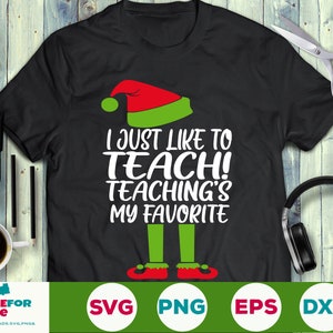 I just like to Teach Teach Teach es My Favorite SVG, Teacher Christmas Svg, Buddy the Elf SVG, Elf Cricut SVG Files 2020 Christmas