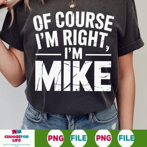 Claro que estou certo, eu sou o Mike PNG, clipart de citação de nome engraçado, arquivo de sublimação de cara confiante, download digital para camisetas, canecas e presentes
