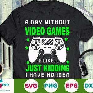 Un giorno senza videogiochi svg Funny Gamer svg Videogiochi SVG Cricut png eps Silhouette download digitale