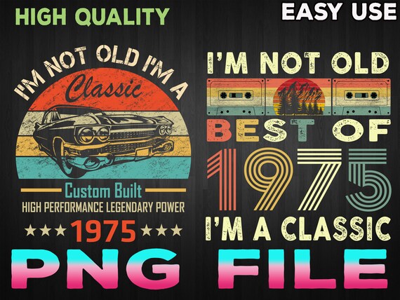 I'm Not Old I'm A Classic 1975 Vintage 1975 png, Retro 45th Birthday Gifts, 45 Years Old png