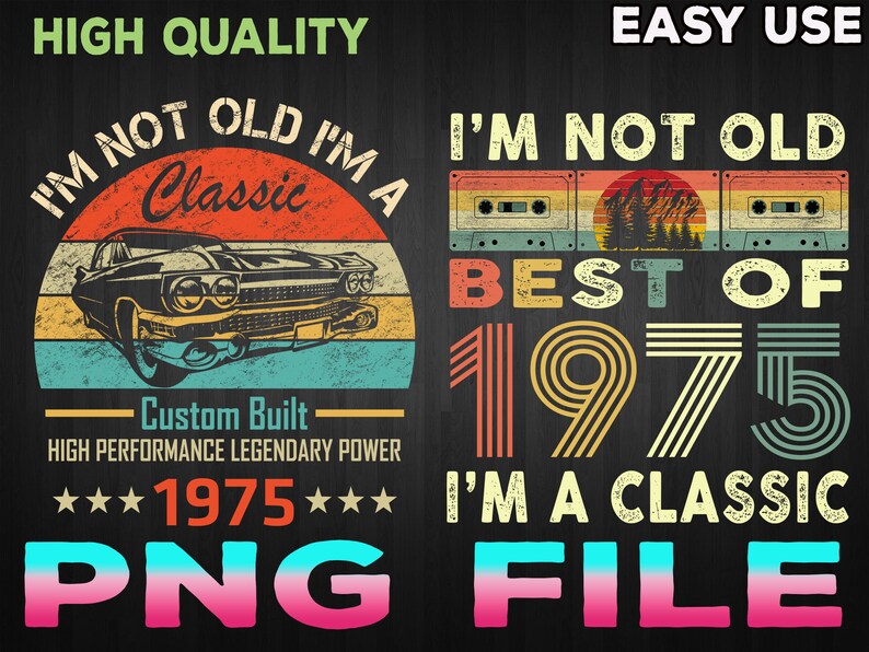 May include: A vintage-style graphic design with the text "I'm not old I'm a classic" and "Best of 1975 I'm a classic" with a retro car and cassette tape imagery. The text is in a bold, black font with a white outline. The background is a dark gray with a faded, vintage-style sunset.