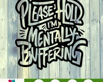 Please Hold I Am Mentally Buffering SVG PNG Funny Mental Health Sublimation Sarcastic Anxiety Digital Download Clipart for Shirts Mugs Gifts