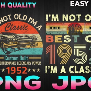 I&#39;m Not Old I&#39;m A Classic 1952 Vintage 1952 png, Retro 68th Birthday Gifts, 68 Years Old png jpg