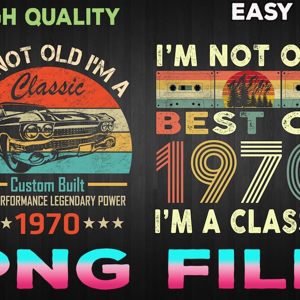 I'm Not Old I'm A Classic 1970 Vintage 1970 png, Retro 50th Birthday Gifts, 50 Years Old png