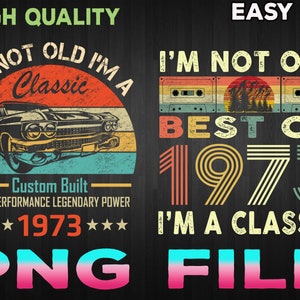 I&#39;m Not Old I&#39;m A Classic 1973 Vintage 1973 png, Retro 47th Birthday Gifts, 47 Years Old png