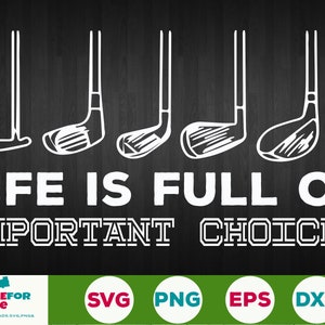 May include: White silhouette of five golf clubs with the text "LIFE IS FULL OF IMPORTANT CHOICES" below. The image is on a dark wood background.