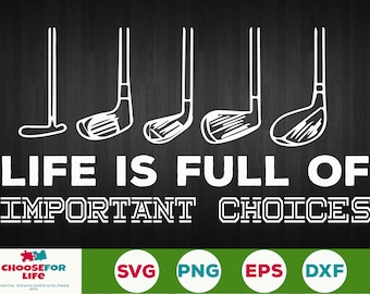 Life is Full Of Important Choices Golf SVG Funny Golf Lover Svg, Golf Clipart, Golfing Svg, Golfer Svg Digital download Vector eps,png