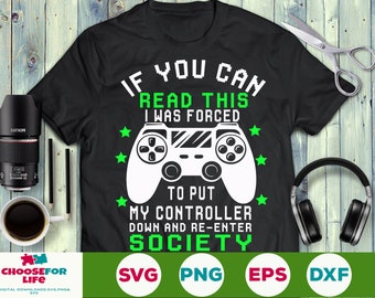 Si usted puede leer este videojuego Svg divertido jugador adolescente Svg me vi obligado a poner mi controlador re entrar en la sociedad PNG EPS Descargar