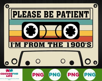 Please Be Patient with Me SVG PNG, Funny I'm From the 1900s Meme File, Nostalgic Adult Humor Quote, Vintage Throwback Cut File for Cricut