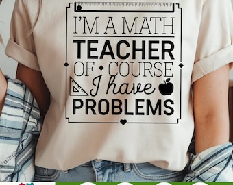 Ik ben een wiskundeleraar, natuurlijk heb ik problemen Svg, wiskundeleraar Svg, grappige leraar Svg, leraar Quotes Svg, gesneden bestand voor Cricut en Silhouette