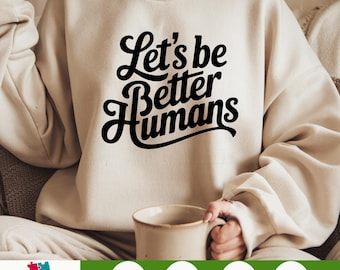 Lets Be Better Humans SVG PNG, Retro Motivational Sublimation Design, Inspirational Positivity Quote For Shirts, Trendy Digital Download