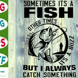 A veces es un pez otras veces es un zumbido pero siempre coger algo svg, clipart de pesca, pescador png, pesca lindo arte, pesca cricut