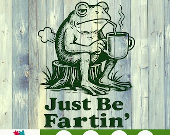 May include: A green illustration on a wooden background shows a frog seated on a tree stump, holding a mug and smoking. The text reads "Sometimes I Just Be Fartin'." The image includes the text "CHOOSEFOR LIFE" and "PNG FILE".