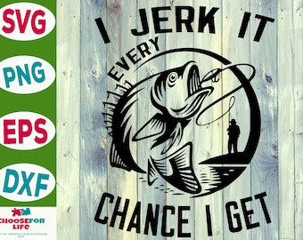 I Jerk It Every Chance I Get SVG PNG EPS Bass Fishing Cricut Silhouette Funny Bass Fishing cute art clipart digital download