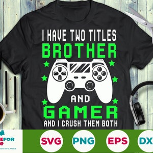Ich habe zwei Titel Bruder und Gamer Svg Bruder Gamer Svg Game Player Svg Videospiel Controller Joystick Cricut Silhouette Svg Png