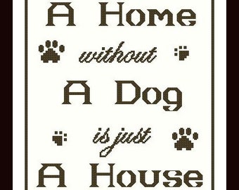 A Home Without a Dog is Just a House Cross Stitch Pattern