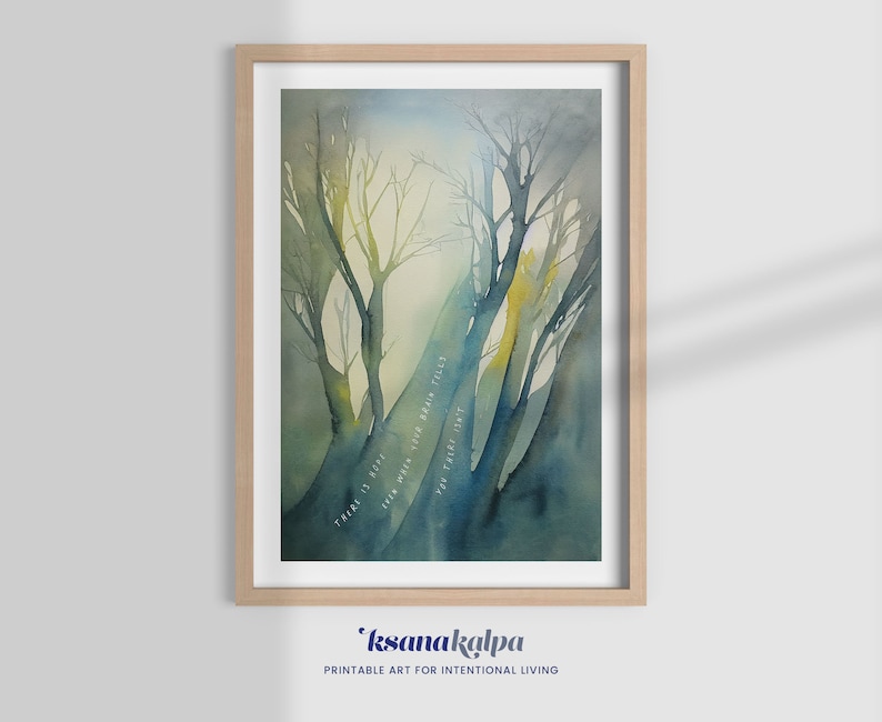 May include: A watercolor painting of a forest scene with a quote that reads "There is hope when the brain tells you there isn't". The painting is framed in a light wood frame.