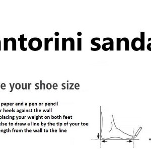 May include: Diagram showing how to measure your foot size for sandals.  The instructions are: 1. Take a piece of paper and a pen or pencil. 2. Stand with your heels against the wall. 3. Stand upright, placing your weight on both feet. 4. Get someone else to draw a line by the tip of your toe. 5. Measure the length from the wall to the line.