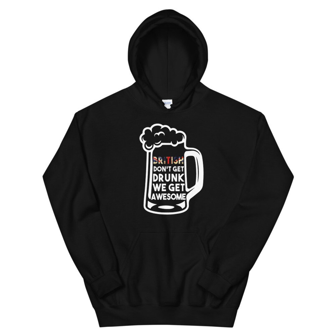 British Don't Get Drunk We Get Awesome Unisex Hoodie - Etsy