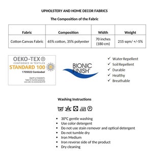 May include: A detailed graphic about upholstery and home decor fabrics. The Cotton Canvas Fabric is 180 cm wide, made of 65% cotton and 35% polyester. It is water and soil repellent, durable, healthy, and breathable. Includes washing instructions.
