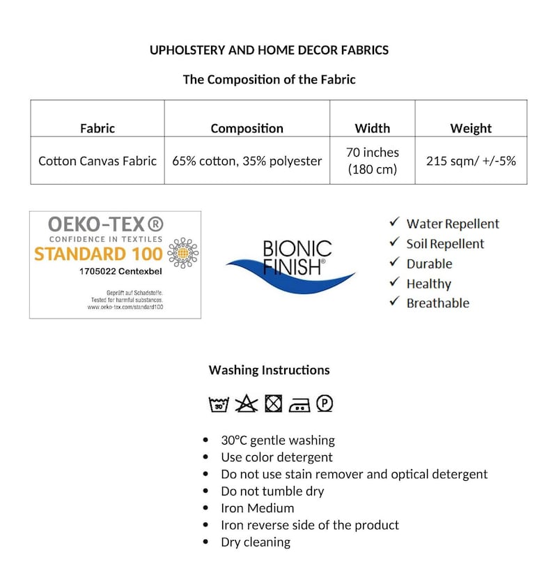 May include: A detailed graphic about upholstery and home decor fabrics. The Cotton Canvas Fabric is 180 cm wide, made of 65% cotton and 35% polyester. It is water and soil repellent, durable, healthy, and breathable. Includes washing instructions.