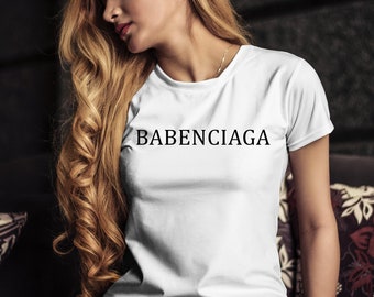 BaBenciaga Fashion Shirt, Camiseta Gráfica de Moda, Regalo para amante de la moda, Camisa Babe, Regalo para ella, Camiseta Unisex
