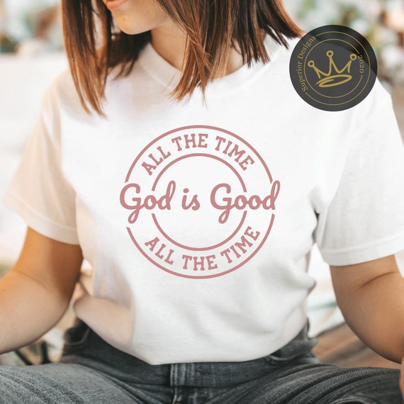 God Is Good All The Time And All The Time God Is Good Tshirt God Is Good All The Time And All The Time God Is Good Tshirt
