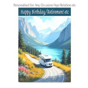 May include: A greeting card featuring a white motorhome driving on a winding road through a mountain landscape with a turquoise lake. The text at the top reads: Personalised for Any Occasion/Age/Relation etc and Happy Birthday/Retirement etc.