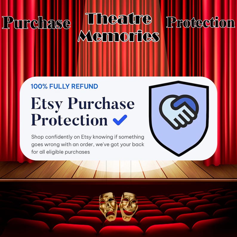May include: A red velvet theater curtain with the words "Purchase Theatre Protection Memories" at the top. A white box with the text "100% FULLY REFUND Etsy Purchase Protection" and a blue checkmark. A blue shield with a handshake symbol. Two gold theatrical masks on a stage with red seats.
