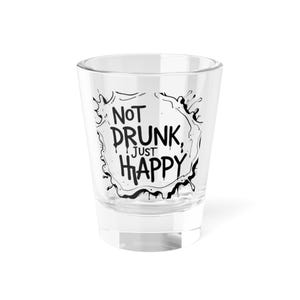 Fun Shot Glass: Not Drunk Just Happy - Party Barware