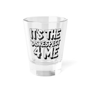 Disrespect Shot Glass: Fun Novelty Barware Gift