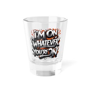 Fun Quote Shot Glass: 1.5oz Humor Barware Party Favor