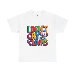 I Don&#39;t Cry 4 Clowns Tee - Fun Graphic T-Shirt for Halloween, Parties, Gifts, Unisex Cotton Shirt, Clown Humor Apparel
