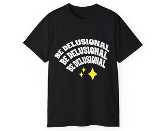 Manifestation "Be Delusional Shirt" | Positivity Shirt | Funny Gifts | Graphic Tee | Law of Attraction Graphic Tee
