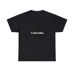 I Cried Today Tee